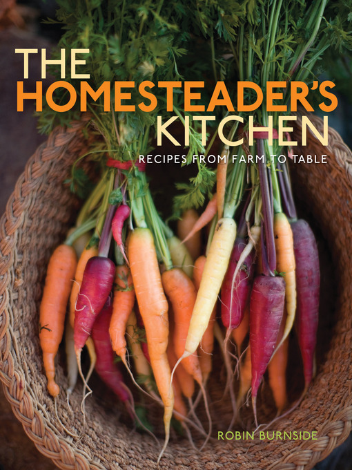 Title details for The Homesteader's Kitchen by Robin Burnside - Available